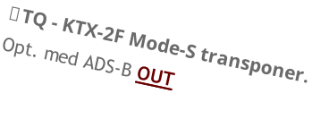 TQ - KTX-2F Mode-S transponer. Opt. med ADS-B OUT