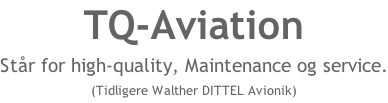 TQ-Aviation  Står for high-quality, Maintenance og service. (Tidligere Walther DITTEL Avionik)